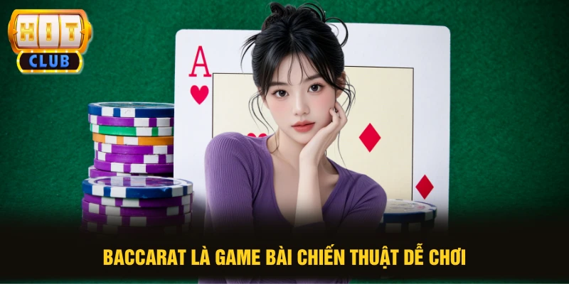 Baccarat là game bài chiến thuật dễ chơi