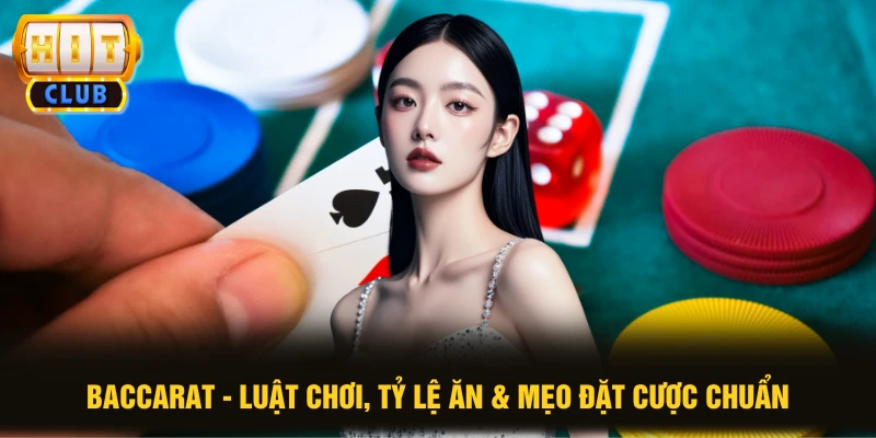 Baccarat - Luật Chơi, Tỷ Lệ Ăn & Mẹo Đặt Cược Chuẩn