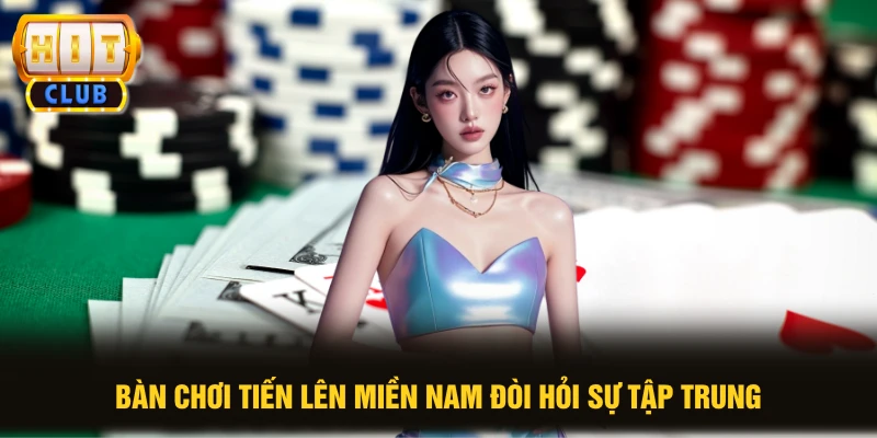 Tiến Lên Miền Nam Bật Mí 5 Mẹo Lật Kèo Hay Tại HIT CLUB 1 Bàn chơi tiến lên miền Nam đòi hỏi sự tập trung