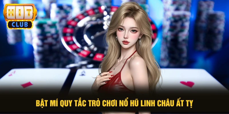 Linh Châu Ất Tỵ Tỷ Lệ RTP 97% Mang Lại Cơ Hội Thắng Lớn 1 Bật mí quy tắc trò chơi nổ hũ Linh Châu Ất Tỵ
