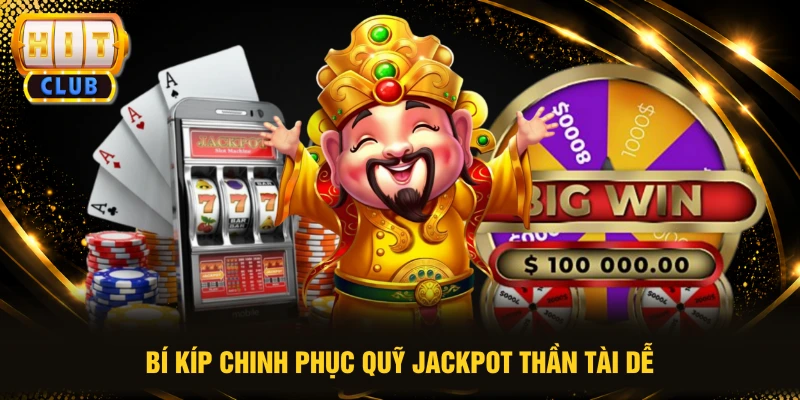 Bí kíp chinh phục quỹ jackpot thần tài dễ
