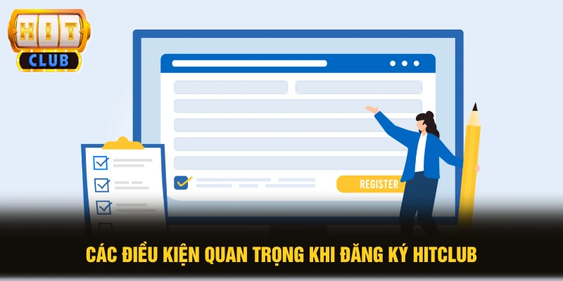 Đăng Ký HITCLUB 1 Các điều kiện quan trọng khi đăng ký HITCLUB