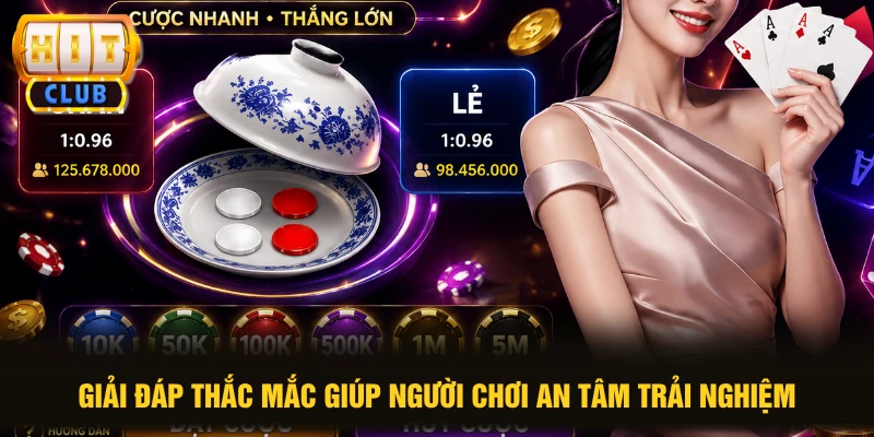 Giải đáp thắc mắc giúp người chơi an tâm trải nghiệm