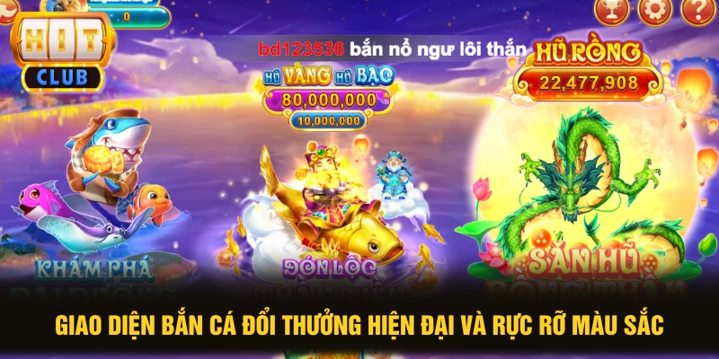 Giao diện bắn cá đổi thưởng hiện đại và rực rỡ màu sắc