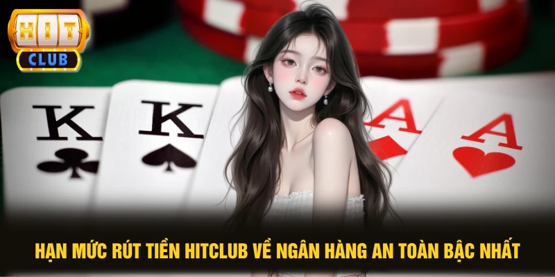 Hạn Mức Rút Tiền HITCLUB Lên Đến 500 Triệu Đồng Trong 3 Phút 1 Hạn mức rút tiền HITCLUB về ngân hàng an toàn bậc nhất