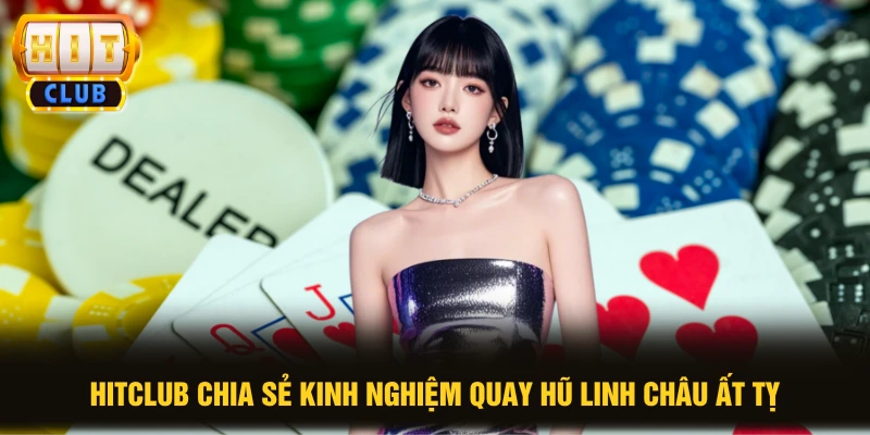 Linh Châu Ất Tỵ Tỷ Lệ RTP 97% Mang Lại Cơ Hội Thắng Lớn 3 HITCLUB chia sẻ kinh nghiệm quay hũ Linh Châu Ất Tỵ