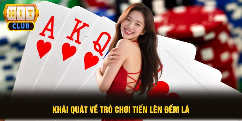 Tiến Lên Đếm Lá HITCLUB: Bật Mí 3 Bí Kíp Đánh Đâu Thắng Đó 1 Khái quát về trò chơi tiến lên đếm lá