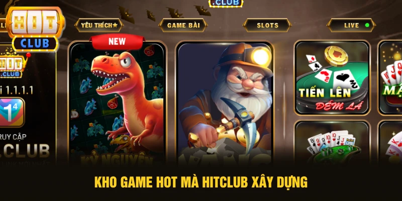 Kho game hot mà HITCLUB xây dựng