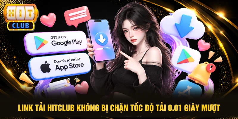 Link Tải HITCLUB Không Bị Chặn Tốc Độ Tải 0.01 Giây Mượt
