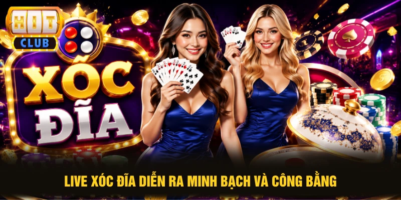 Live Xóc Đĩa diễn ra minh bạch và công bằng
