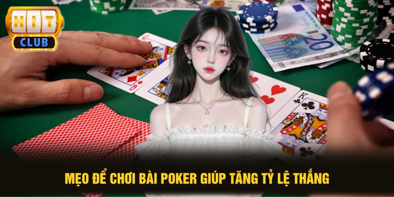 Mẹo để chơi bài Poker giúp tăng tỷ lệ thắng