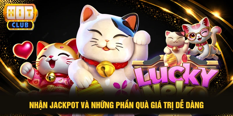 Nhận jackpot và những phần quà giá trị dễ dàng