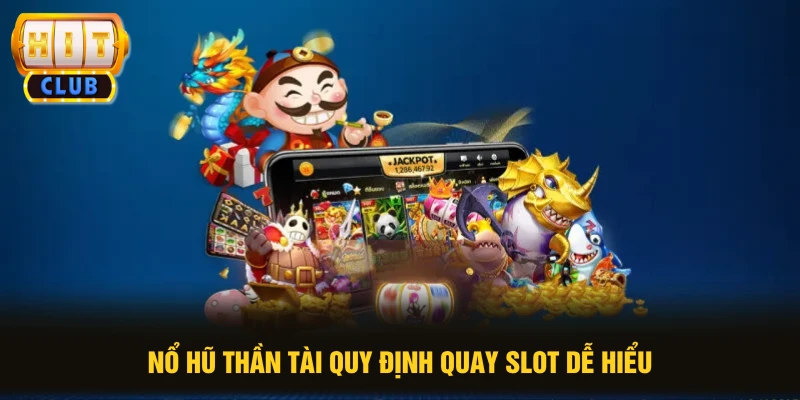 Nổ hũ Thần Tài quy định quay slot dễ hiểu