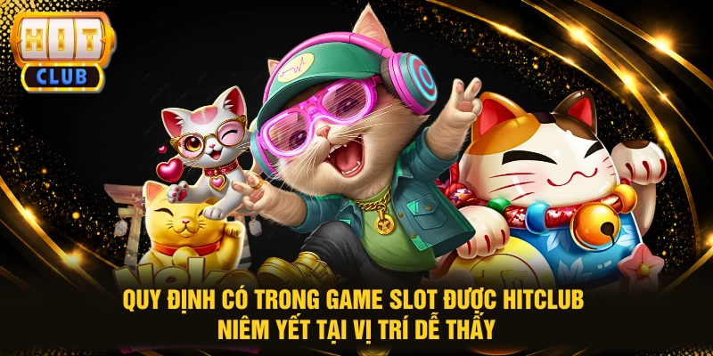 Quy định có trong game slot được HITCLUB niêm yết tại vị trí dễ thấy