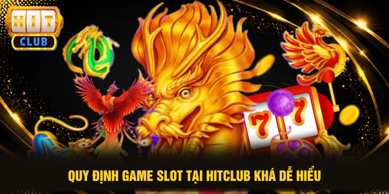 Quy định game slot tại HITCLUB khá dễ hiểu