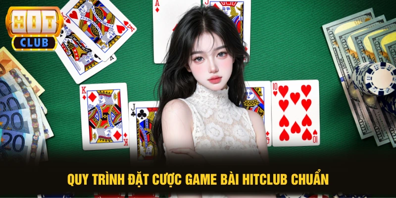Quy trình đặt cược game bài HITCLUB chuẩn