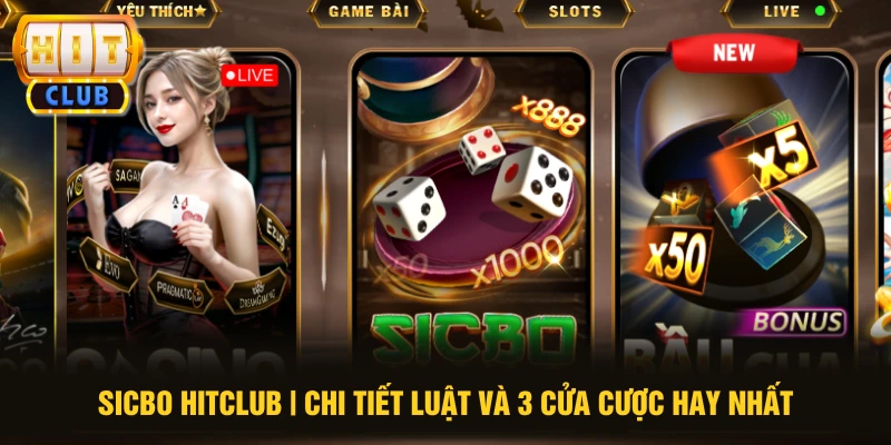 Sicbo HITCLUB | Chi Tiết Luật Và 3 Cửa Cược Hay Nhất