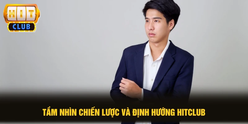 Tầm nhìn chiến lược và định hướng HITCLUB