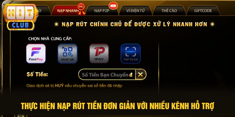 Thực hiện nạp rút tiền đơn giản với nhiều kênh hỗ trợ