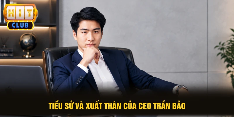 Tiểu sử và xuất thân của CEO Trần Bảo