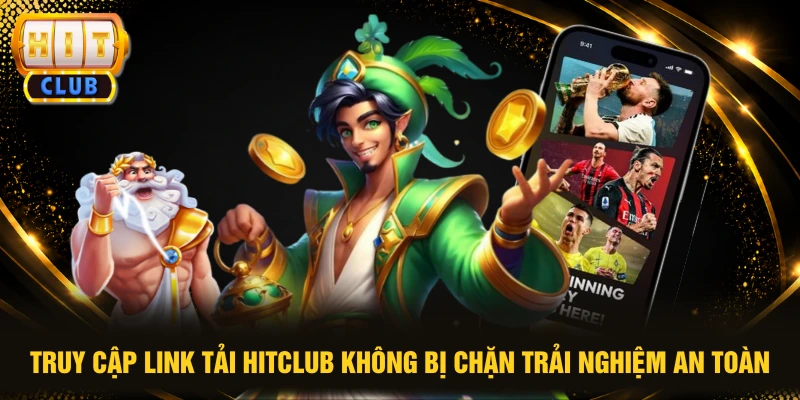 Link Tải HITCLUB Không Bị Chặn Tốc Độ Tải 0.01 Giây Mượt 1 Truy cập link tải HITCLUB không bị chặn trải nghiệm an toàn